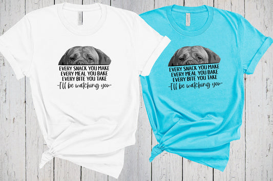 Dogue de Bordeaux, French Mastiff T-Shirt, Every Snack You Make, I'll Be Watching You, Funny Dog Shirt Gift, Turner and Hooch Dog, Fur Mama