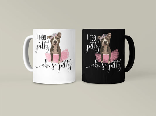 Pitbull Mug, I Feel Pitty, Ballerina Tutu, Funny Pitbull Mug, Coffee Mug, Pitbull Dog Gift, Pit Bull Terrier, Pitbull Lover Gift, Pittie Mug