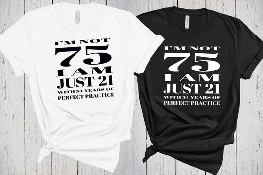 75th Birthday Shirt, I’m Not 75 I Am Just 21 With 54 Years Experience, Funny Birthday Shirt, 75 Years Old, 75th Birthday Gift, Tshirt Tee
