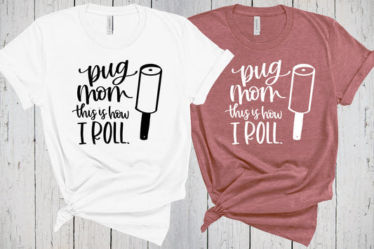 Pug Mom, This Is How I Roll, Pug Shirt, Dog Mama Shirt, Pug Mom Sweatshirt, Pug Print, Pug Mama, Fur Mama, Pug Life, Pug Lover, Thug Pug Tee