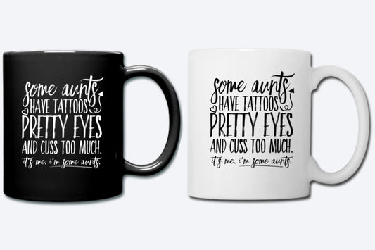 Some Aunts Have Tattoos, Coffee Mug, Aunt Life, Cool Aunt, Best Aunt, Gifts for Aunt, New Aunt, Pretty Eyes, Cuss Too Much, I'm Some Aunts