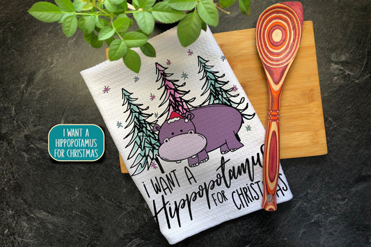 I Want A Hippopotamus for Christmas, Tea Towel, Hostess Gift, Funny Kitchen Towel, Christmas Hand Towel, Dish Towel, Christmas Decoration