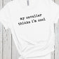 Cavalier King Charles, Cavalier Shirt, My Dog Thinks Im Cool, Dog Mama Shirt, Cavalier King Charles Spaniel Sweatshirt, Cavalier Mom Tshirt