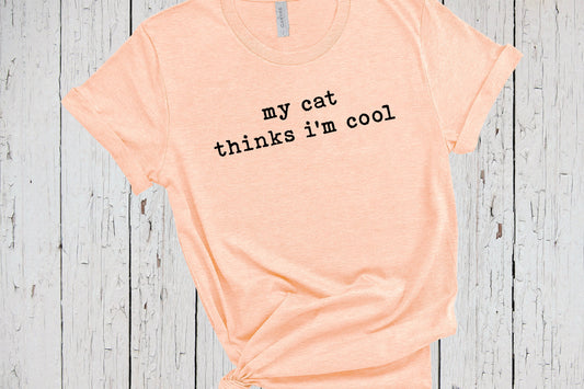 My Cat Thinks I'm Cool Cat Dad Shirt, Crazy Cat Lady, Cat Dad Present, Cat Owner Gift, Cool Cat Shirt, Love Cats Shirt, Gifts for Cat Lovers