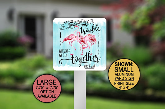 Patio Signs, Flamingo Gifts, Yard Sign, Metal Garden Sign, Apparently We Are Trouble, Whenever We Are Together, Bachelorette Party Decor