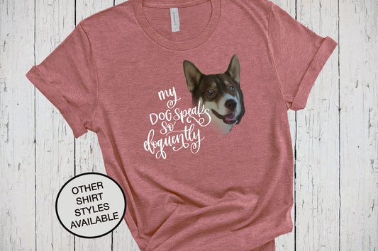 Siberian Husky, My Dog Speaks So Eloquently, Brown Husky Shirt, Funny Puppy Dog, Husky Mom, Dog Lover Shirt, Fur Mama, My Dog Talks To Me