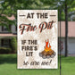 At The Fire Pit, Outdoor Garden Flag, If The Fires Lit, So Are We, House Flag, Outdoor Flag, Camping Flag, Camp Fire, Funny Campfire Flag
