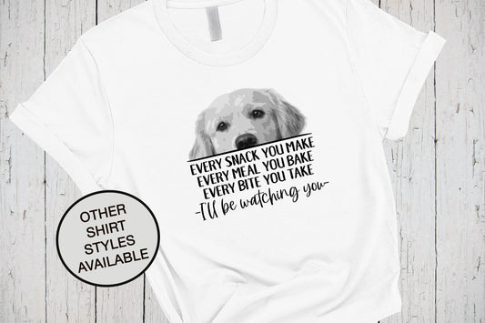 Golden Retriever Shirt, Every Snack You Make, I'll Be Watching You, Funny Golden Dog, Fur Mama, Dog Owner, Dog Lover, Golden Retriever Mom