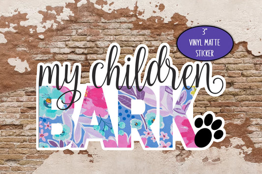 My Children Bark, Cute Dog Sticker, Journal Laptop, Gift for Friend, Dog Lover, Floral Sticker, Paw Print, Dog Mom Sticker, Fur Momma Mama