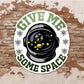 Give Me Some Space Sticker, Phone Sticker, Galaxy Sticker, Anxiety Sticker, Sassy Stickers, Outer Space, Funny Decal, Therapist Sticker