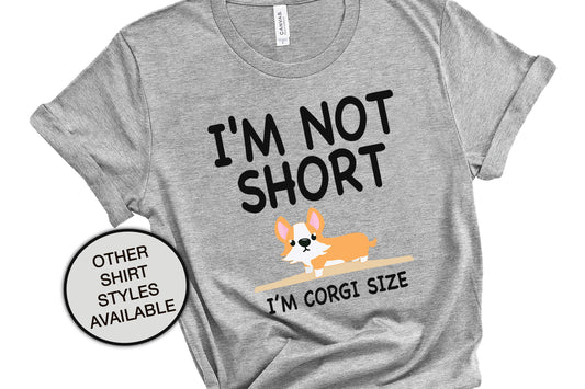 I'm Not Short, Corgi Size Dog Mom Gift, Cardigan Corgi, Funny Women's Shirt, Dog Lover Gift, Welsh Corgi Shirt, Vet Tech Shirt, Dog Groomer