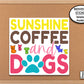 Sunshine Coffee Dogs Sticker, Dog Owner Phone Sticker, Dogs and Coffee Lover Gift, Planner Sticker, Vet Tech, Gardening Decal, Gardener Gift