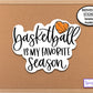 Basketball Is My Favorite Season Water Bottle Sticker, Phone Sticker, Basketball Mom Laptop Sticker, Basketball Team Gift, Sports Stickers