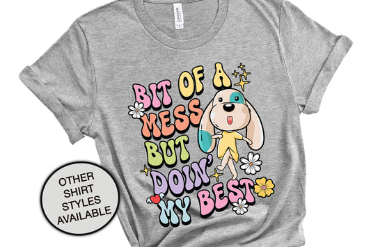 Bit Of A Mess But Doin My Best Inspirational Shirt, Cute Dog Shirts, Veterinarian Mental Health Shirt, Social Worker Shirt, Anxiety Shirt