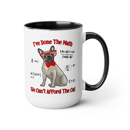 I've Done The Math We Can't Afford The Cat Coffee Lover Gift, French Bulldog Unique Coffee Mug, Funny Fathers Day Mug for Dad, Frenchie Mama