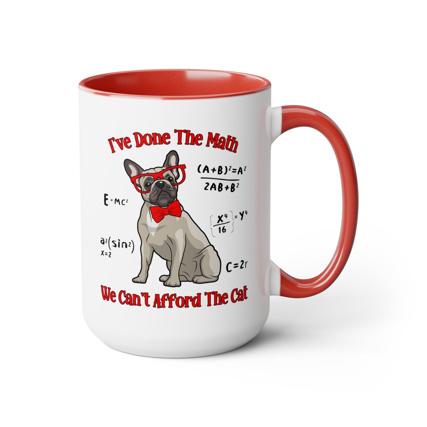 I've Done The Math We Can't Afford The Cat Coffee Lover Gift, French Bulldog Unique Coffee Mug, Funny Fathers Day Mug for Dad, Frenchie Mama