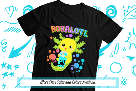 Axolotl Bubble Tea Shirt, Bobalotl Drink Foodie Shirt, Boba Tea Lover Gift, Boba Shirt, Bubble Milk Tea, Axolotl Salamander Birthday Tshirt