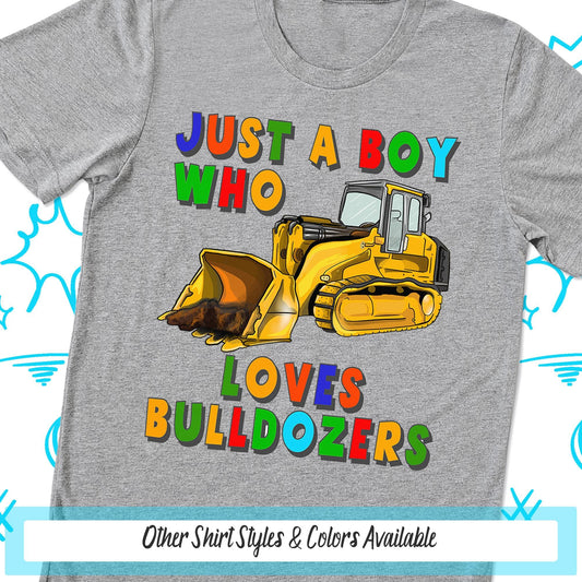 Just A Boy Who Loves Bulldozers Shirt, Construction Truck Gift, Toddler Truck Shirt, Birthday Gift, Construction Worker, Gift for Kids Party
