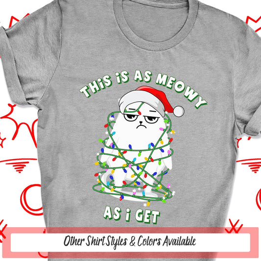 This Is As Meowy As I Get Grouchy Cat Christmas T Shirt, Sarcastic Shirt, Funny Shirt For Cat Lover, Merry Christmas Tee, Best Friend Shirts