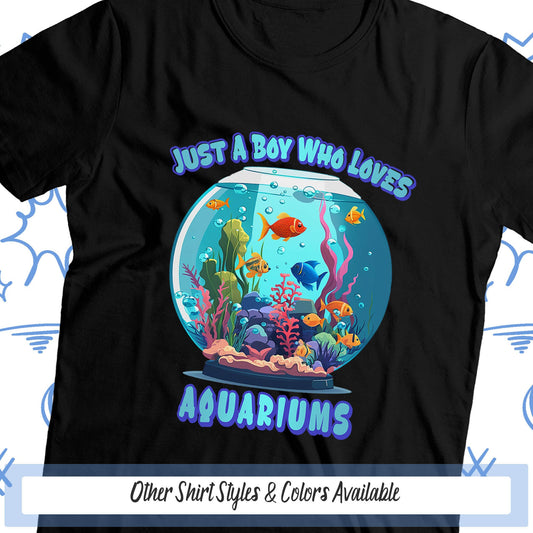 a t - shirt that says just a boy who loves aquariums
