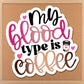 a picture of a sign that says my blood type is coffee