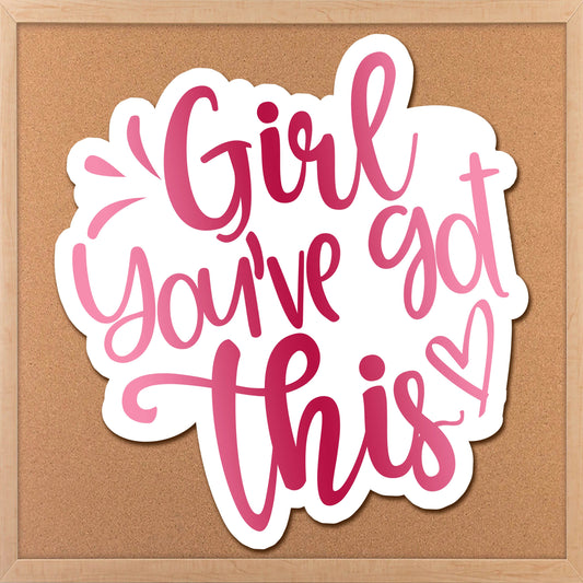 a sticker that says girl you&#39;ve got this